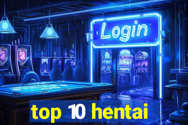 top 10 hentai